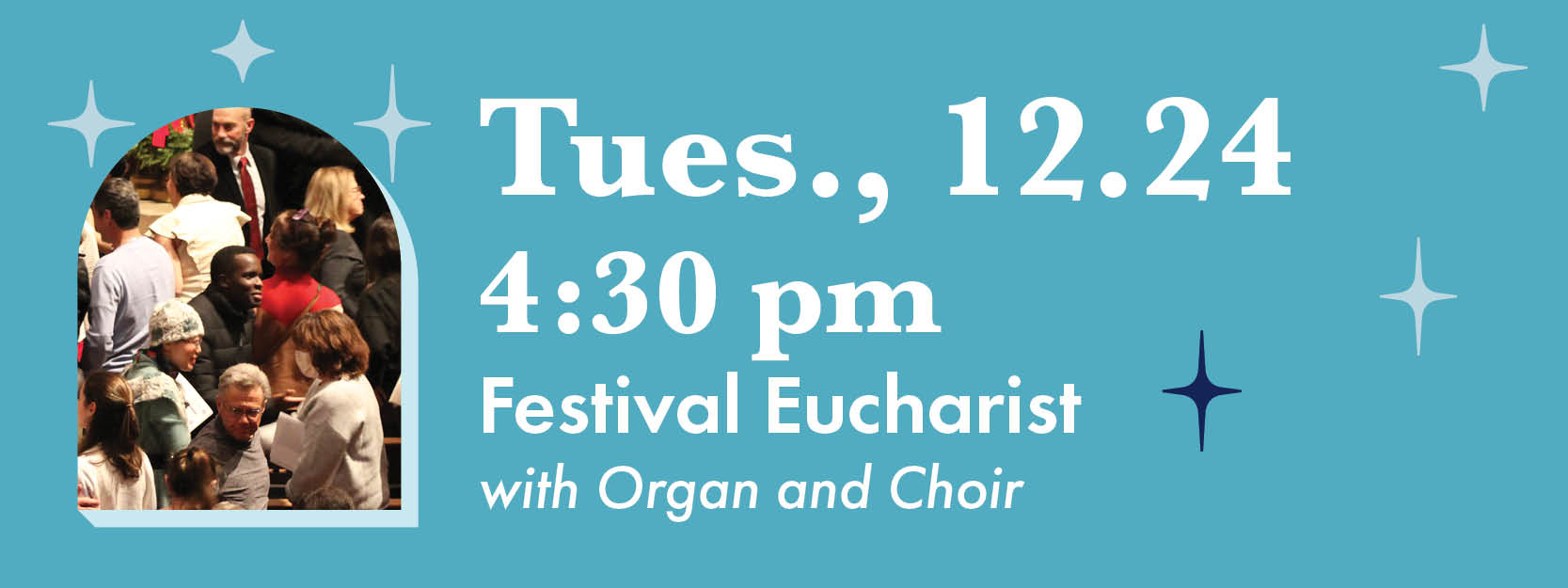 Tues., 12/24, 4:30 pm Festival Eucharist