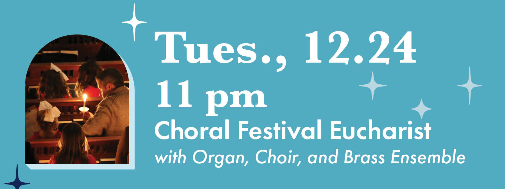 Tues., 12/24, 11 pm Choral Festival Eucharist