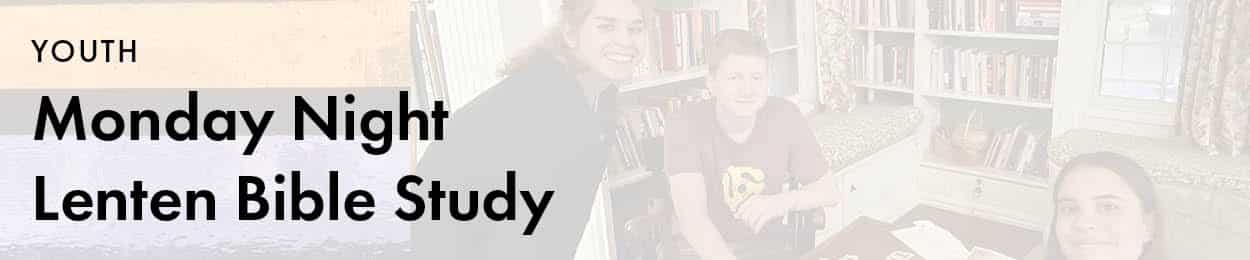 Youth: Monday Night Lenten Bible Study