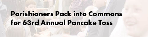 Parishioners Pack into Commons for 63rd Annual Pancake Toss