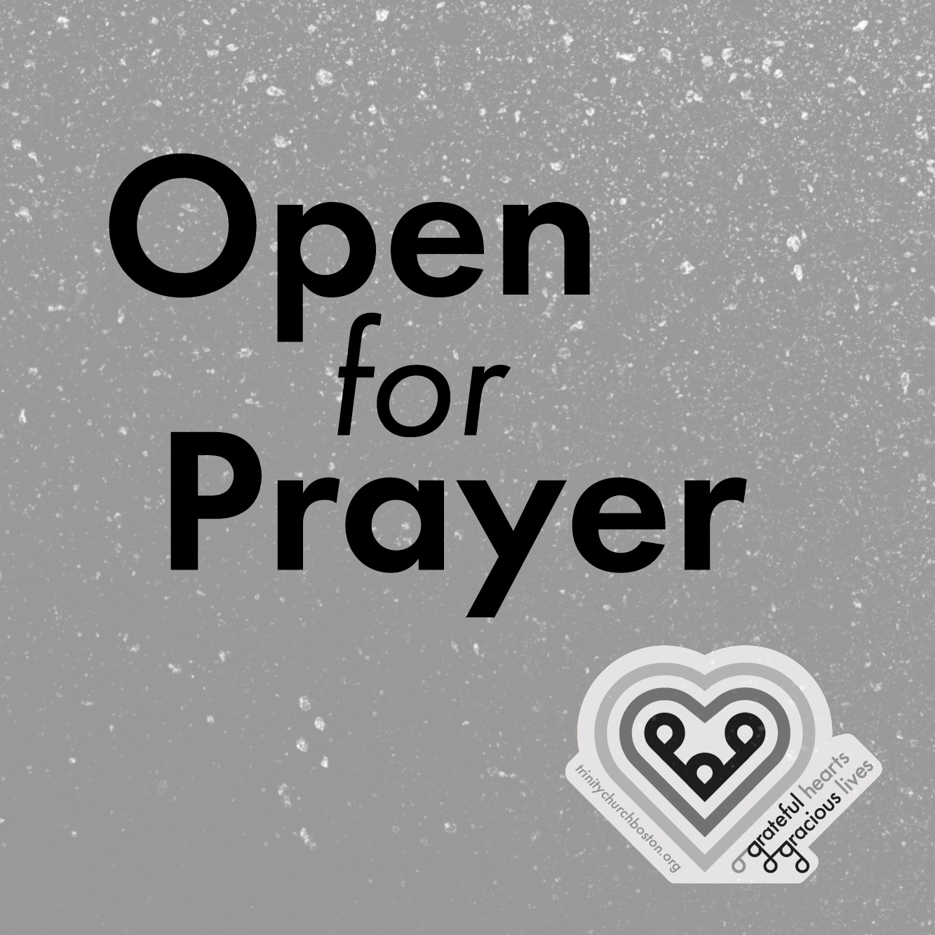 Open for Prayer in black type on a speckled 40% gray background